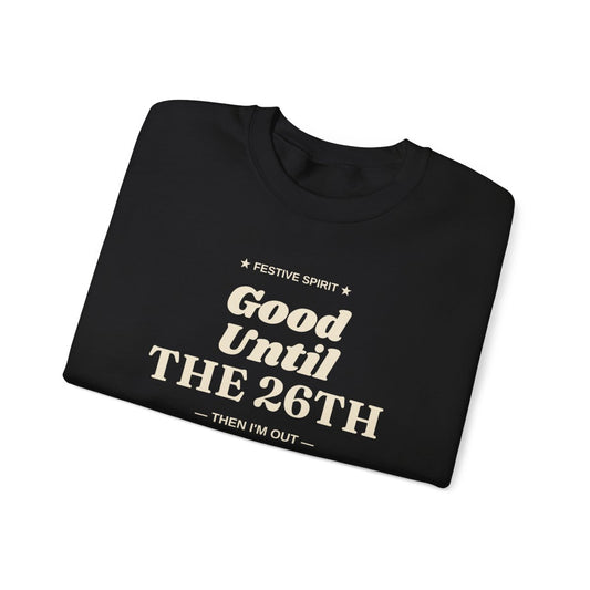 Black Good Until the 26th sweatshirt folded to show the front print