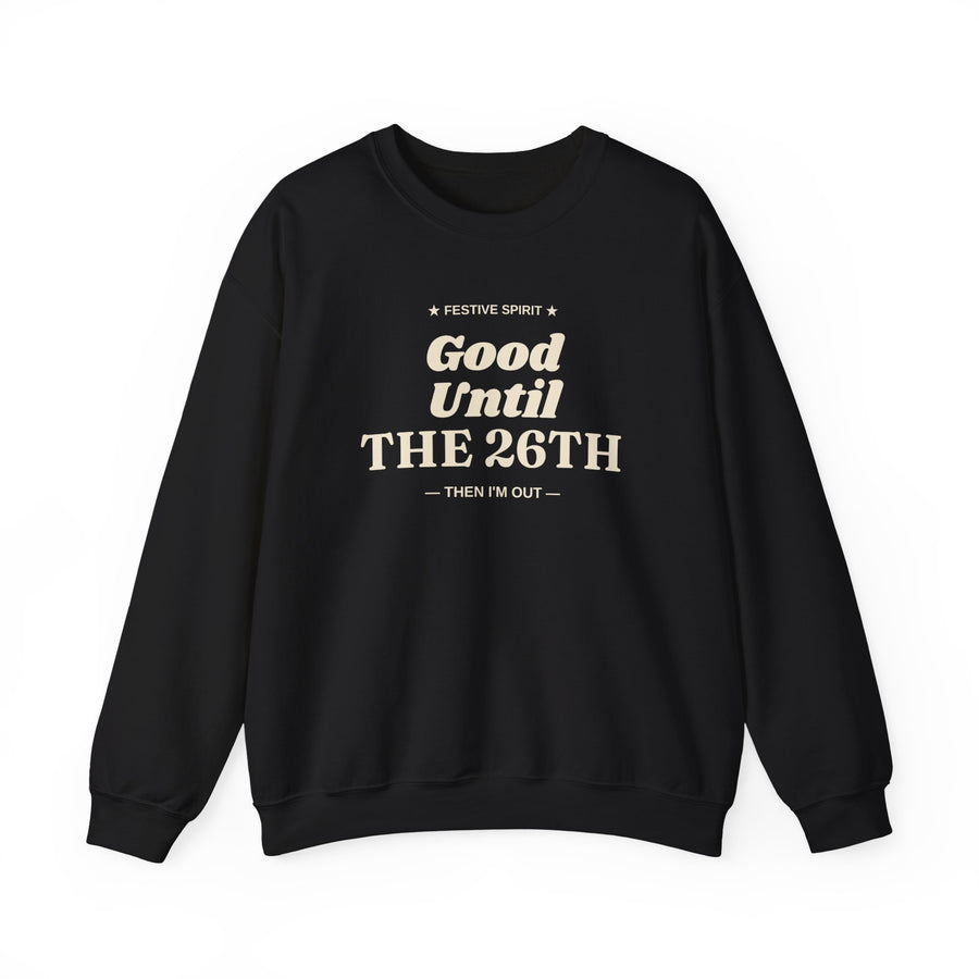 Black Good Until the 26th crewneck sweatshirt, front view