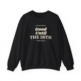 Black Good Until the 26th crewneck sweatshirt, front view