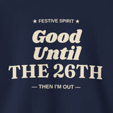 Close-up of the cream Festive Spirit Good Until the 26th Then I'm Out print on a Navy crewneck